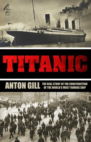 Бумажная книга «Titanic: The Real Story of the Construction of the World's Most Famous Ship», автор Антон Гилл - фото №1