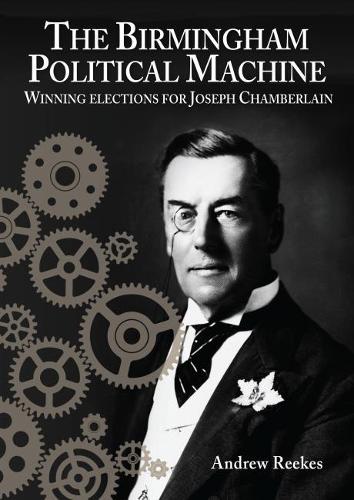 Бумажная книга «The Birmingham Political Machine: Winning elections for Joseph Chamberlain», автор Эндрю Рикс - фото №1