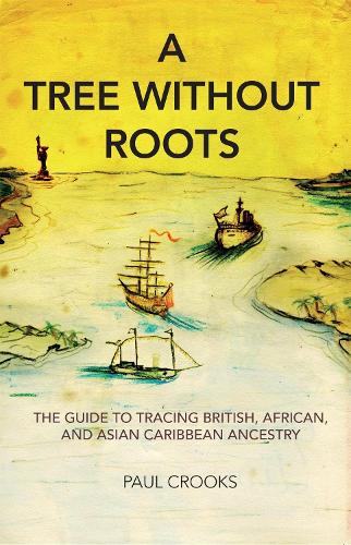 Бумажная книга «A Tree Without Roots: The Guide to Tracing British, African and Asian Caribbean Ancestry», автор Пол Крукс - фото №1