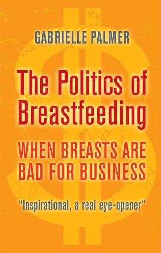 Бумажная книга «The Politics of Breastfeeding: When Breasts are Bad for Business», автор Габриэль Палмер - фото №1