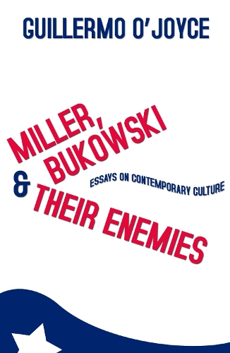 Бумажная книга «Miller, Bukowski and Their Enemies: Essays on Contemporary Culture», автор Гильермо О'Джойс - фото №1