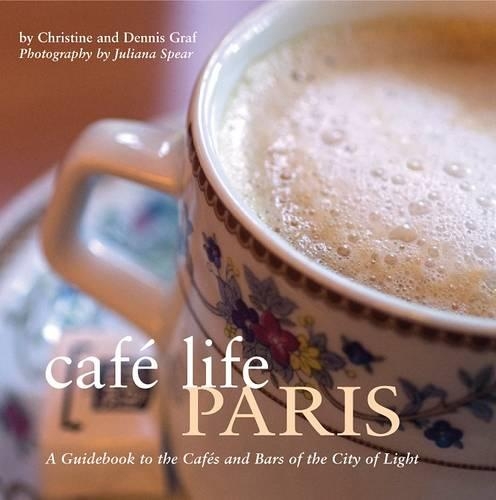 Бумажная книга «Cafe Life Paris: A Guidebook to the Cafes and Bars of the City of Light», авторов Кристин Граф, Деннис Граф - фото №1