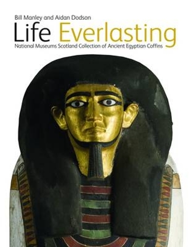 Бумажная книга «Life Everlasting: The National Museums Scotland Collection of Ancient Egyptian Coffins», авторов Эйдан Добсон, Билл Мэнли - фото №1