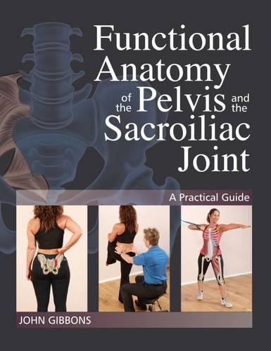 Paper book «Functional Anatomy of the Pelvis and the Sacroiliac Joint: A Practical Guide», author John Gibbons - фото №1