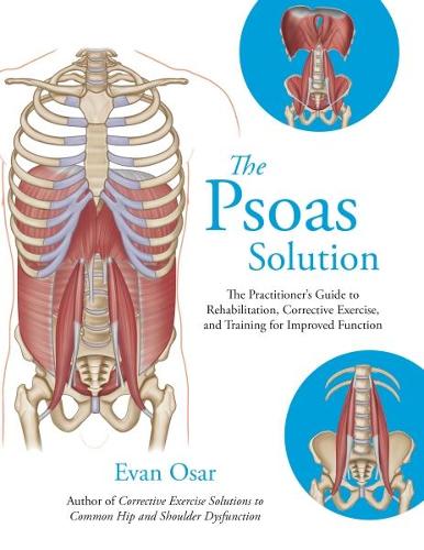 Бумажная книга «The Psoas Solution: The Practitioner's Guide to Rehabilitation, Corrective Exercise, and Training for Improved Function», автор Эван Осар - фото №1