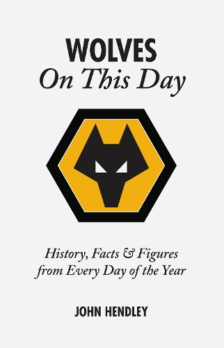 Бумажная книга «Wolverhampton Wanderers On This Day: Wolves History, Facts and Figures from Every Day of the Year», автор Джон Хэндли - фото №1