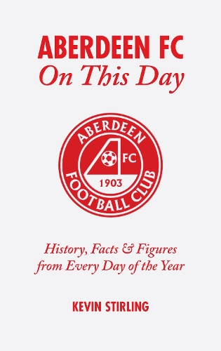 Бумажная книга «Aberdeen FC On This Day: History, Facts and Figures from Every Day of the Year», автор Кевин Стирлинг - фото №1