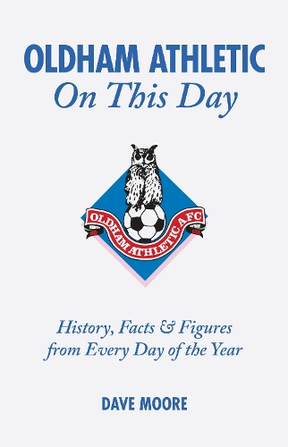 Бумажная книга «Oldham Athletic On This Day: History, Facts and Figures from Every Day of the Year», автор Дейв Мур - фото №1