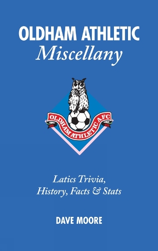Паперова книга «Oldham Athletic Miscellany: Latics Trivia, History, Facts and Stats», автор Дейв Мур - фото №1