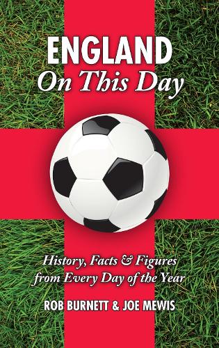 Бумажная книга «England On This Day (football): History, Facts and Figures from Every Day of the Year», авторов Джо Мьюис, Роб Бернетт - фото №1