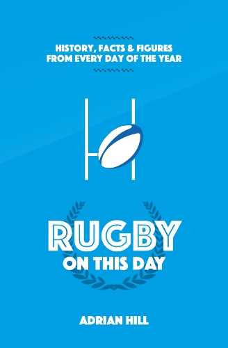Бумажная книга «Rugby On This Day: History, Facts and Figures from Every Day of the Year», автор Адриан Хилл - фото №1