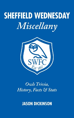 Бумажная книга «Sheffield Wednesday Miscellany: Owls Trivia, History, Facts & Stats», автор Джейсон Дикинсон - фото №1