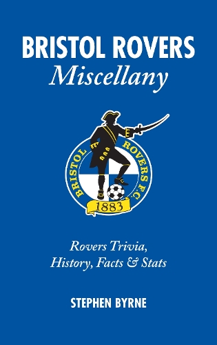 Бумажная книга «Bristol Rovers Miscellany: Rovers Trivia, History, Facts & Stats», автор Стивен Бирн - фото №1