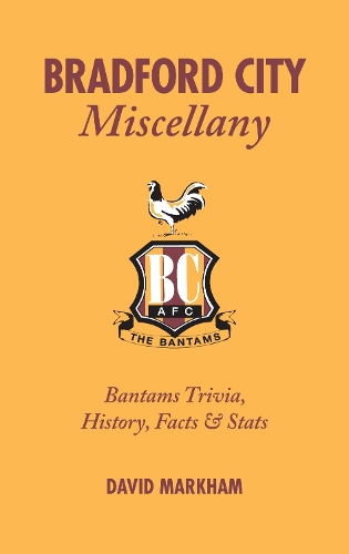 Бумажная книга «Bradford City Miscellany: Bantams Trivia, History, Facts & Stats», автор Девид Маркхем - фото №1