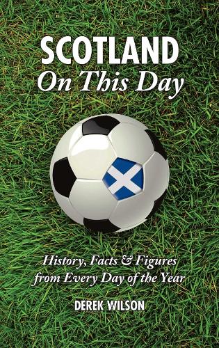 Бумажная книга «Scotland On This Day (Football): History, Facts & Figures from Every Day of the Year», автор Дерек Уилсон - фото №1