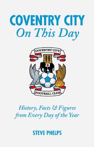 Паперова книга «Coventry City On This Day: History, Facts & Figures from Every Day of the Year», автор Стів Фелпс - фото №1