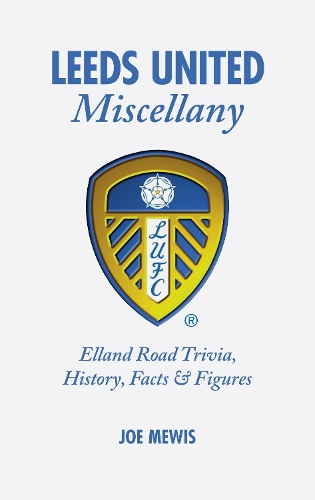 Бумажная книга «Leeds United Miscellany: United Trivia, History, Facts and Stats», автор Джо Мьюис - фото №1