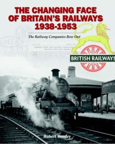 Бумажная книга «The Changing Face of Britain's Railways 1938-1953: The Railway Companies Bow Out», автор Роберт Хендри - фото №1