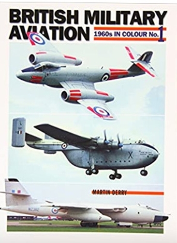 Бумажная книга «British Military Aviation: 1960s in Colour No 1», автор Мартин Дерри - фото №1