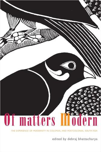 Бумажная книга «Of Matters Modern – The Experience of Modernity in Colonial and Post–colonial South Asia», автор Дебрадж Бхаттачарья - фото №1