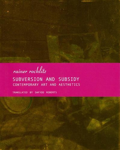 Бумажная книга «Subversion and Subsidy – Contemporary Art and Aesthetics», автор Райнер Рохлиц - фото №1