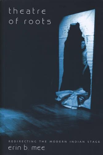Бумажная книга «Theatre of Roots – Redirecting the Modern Indian Stage», автор Эрин Б. Ми - фото №1