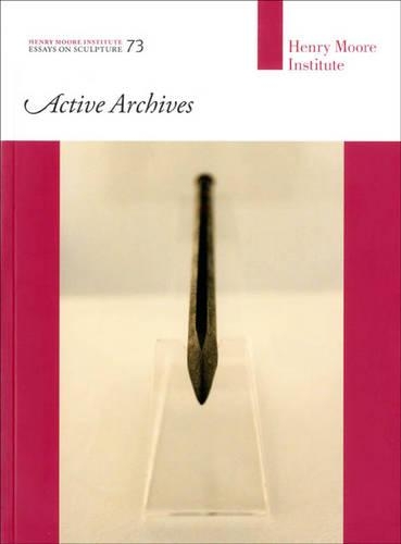 Бумажная книга «Active Archives: Henry Moore Institute Essays on Sculpture 73», авторов Елена Криппа, Хелена Бонетт, Джон Плауман, Роуэн Бейли, Шейла Гаффни - фото №1