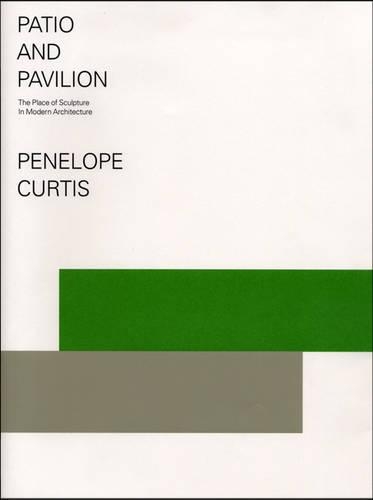 Паперова книга «Patio and Pavilion: The Place of Sculpture in Modern Architecture», автор Пенелопа Кертіс - фото №1