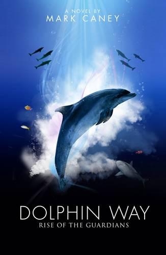 Бумажная книга «Dolphin Way: Rise of the Guardians», автор Марк Кейни - фото №1