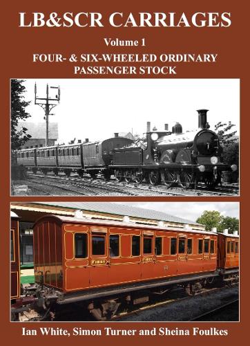 Бумажная книга «LB&SCR Carriages Volume 1: Four and Six-wheeled Ordinary Passenger Stock», автор Иэн Уайт - фото №1