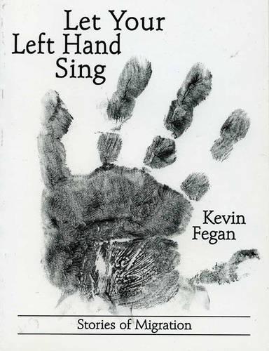 Паперова книга «Let Your Left Hand Sing: Stories of Migration», автор Кевін Феган - фото №1