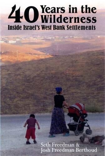 Паперова книга «Forty Years in the Wilderness: Inside Israel's West Bank Settlements», автор Джош Фрідман Берту - фото №1