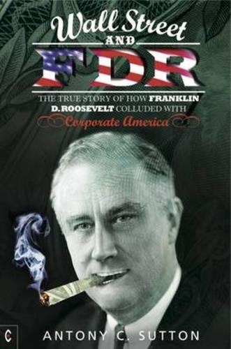 Бумажная книга «Wall Street and FDR: The True Story of How Franklin D. Roosevelt Colluded with Corporate America», автор Антони Сирил Саттон - фото №1