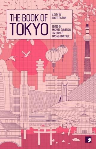 Бумажная книга «The Book of Tokyo: A City in Short Fiction», авторов Банана Ёсимото, Хидео Фурукава, Хироми Каваками, Хитоми Канэхара, Мицуё Какута, Нао-Кола Ямазаки, Осаму Хасимото, Тосиюки Хорие - фото №1