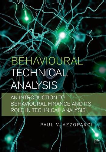 Паперова книга «Behavioural Technical Analysis: An introduction to behavioural finance and its role in technical analysis», автор Пол В. Аццопарді - фото №1