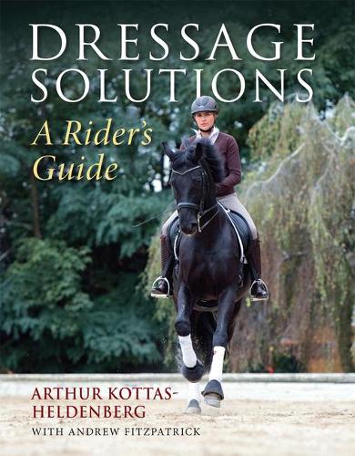 Бумажная книга «Dressage Solutions: A Rider's Guide», автор Артур Коттас-Хельденбург - фото №1