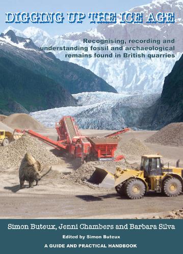 Бумажная книга «Digging up the Ice Age: Recognising, recording and understanding fossil and archaeological remains found in British quarries. A Guide and Practical Handbook», автор Саймон Бьюто - фото №1