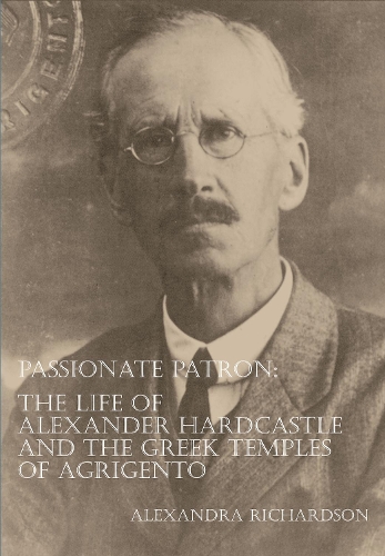 Бумажная книга «Passionate Patron: The Life of Alexander Hardcastle and the Greek Temples of Agrigento», автор Александра Ричардсон - фото №1