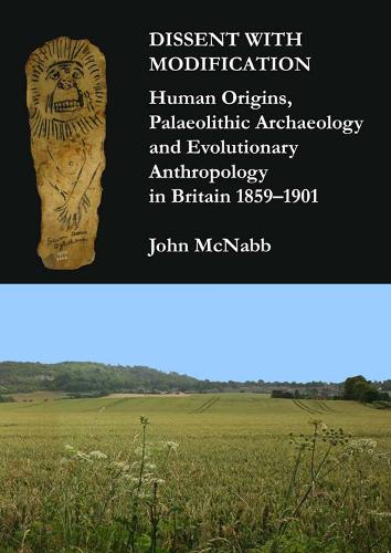 Бумажная книга «Dissent with Modification: Human Origins, Palaeolithic Archaeology and Evolutionary Anthropology in Britain 1859–1901», автор Джон Макнабб - фото №1