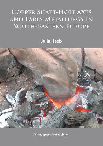 Бумажная книга «Copper Shaft-Hole Axes and Early Metallurgy in South-Eastern Europe: An Integrated Approach», автор Джулия Хиб - фото №1