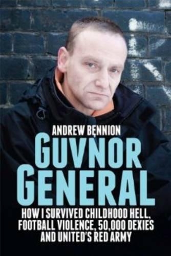 Бумажная книга «Guvnor General: How I Survived Childhood Hell, Football Violence, Hard Drugs and United's Red Army», автор Эндрю Беннион - фото №1