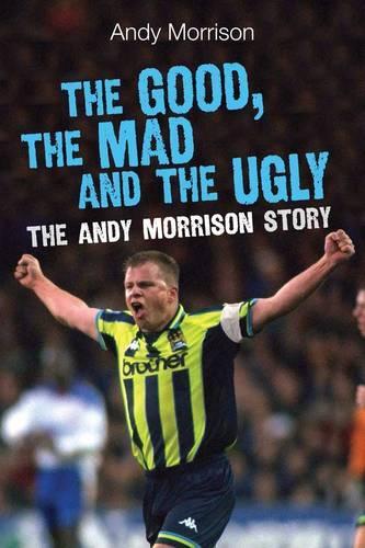 Паперова книга «The Good, the Mad and the Ugly: The Andy Morrison Story», автор Енді Моррісон - фото №1