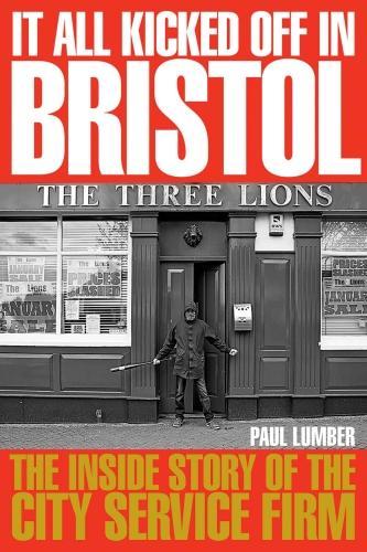 Бумажная книга «It All Kicked off in Bristol: The Inside Story of the City Service Firm», автор Пол Лумбер - фото №1
