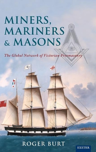 [object Object] «Miners, Mariners & Masons: The Global Network of Victorian Freemasonry», автор Роджер Берт - фото №1