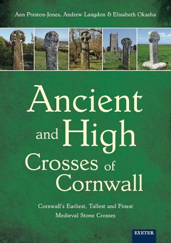 [object Object] «Ancient and High Crosses of Cornwall: Cornwall's Earliest, Tallest and Finest Medieval Stone Crosses», авторів Ендрю Ленгдон, Енн Престон-Джонс, Елізабет Окаша - фото №1