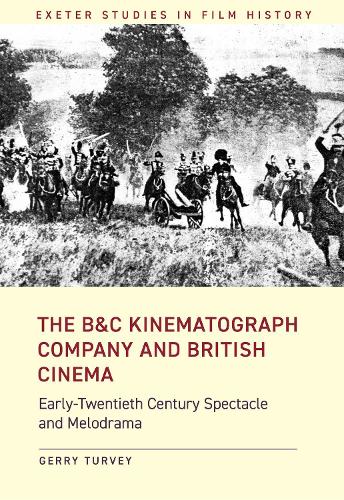 [object Object] «The B&C Kinematograph Company and British Cinema: Early-Twentieth Century Spectacle and Melodrama», автор Джеррі Терві - фото №1