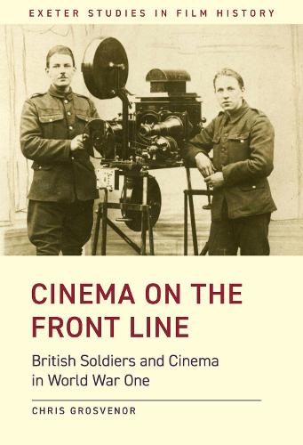 [object Object] «Cinema on the Front Line: British Soldiers and Cinema in the First World War», автор Кріс Гросвенор - фото №1