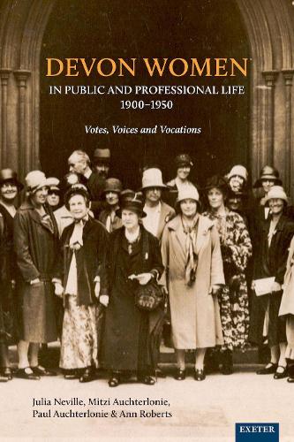 Бумажная книга «Devon Women in Public and Professional Life, 1900–1950: Votes, Voices and Vocations», авторов Энн Робертс, Хелен Тернбулл, Джулия Невилл, Митци Аухтерлони, Пол Оштерлони - фото №1