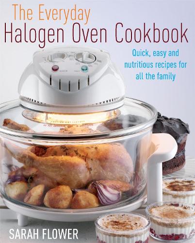 Бумажная книга «The Everyday Halogen Oven Cookbook: Quick, Easy and Nutritious Recipes for All the Family», автор Сара Флауэр - фото №1