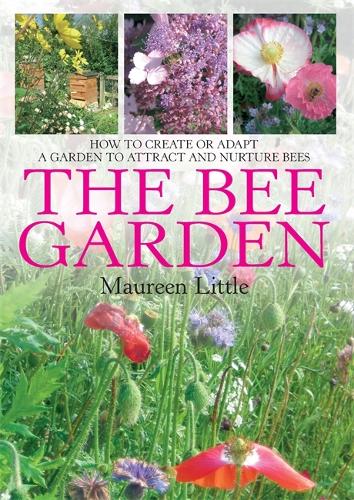 Паперова книга «The Bee Garden: How to Create or Adapt a Garden to Attract and Nurture Bees», автор Морін Літтл - фото №1